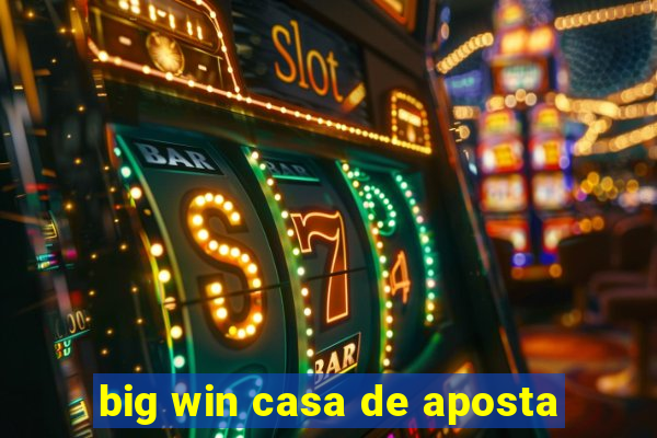 big win casa de aposta